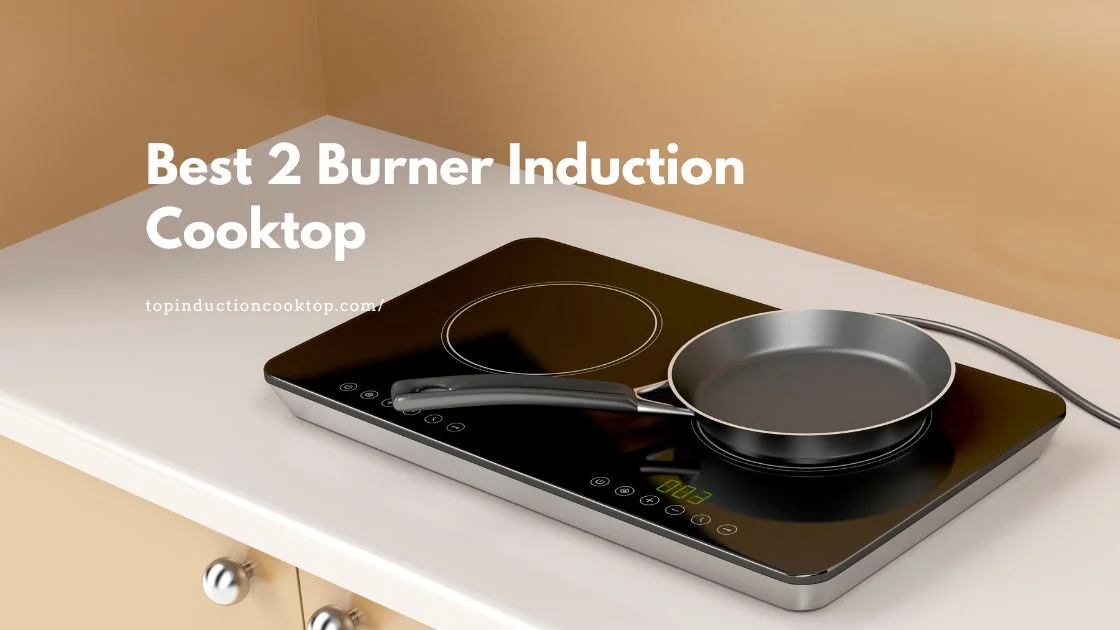 Best 2 Burner Induction Cooktop