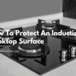 How To Protect An Induction Cooktop Surface 11 How To Protect An Induction Cooktop Surface