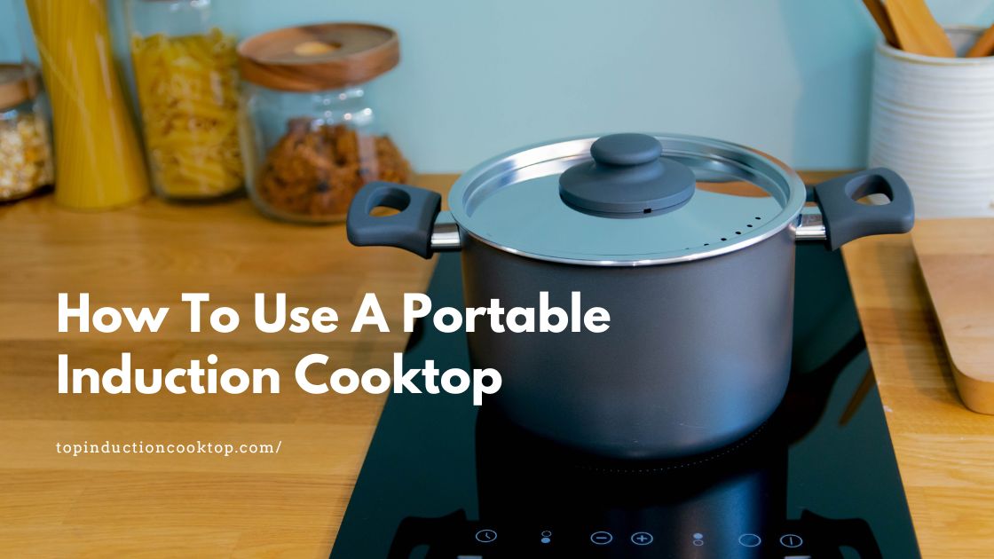How To Use A Portable Induction Cooktop 8 How To Use A Portable Induction Cooktop